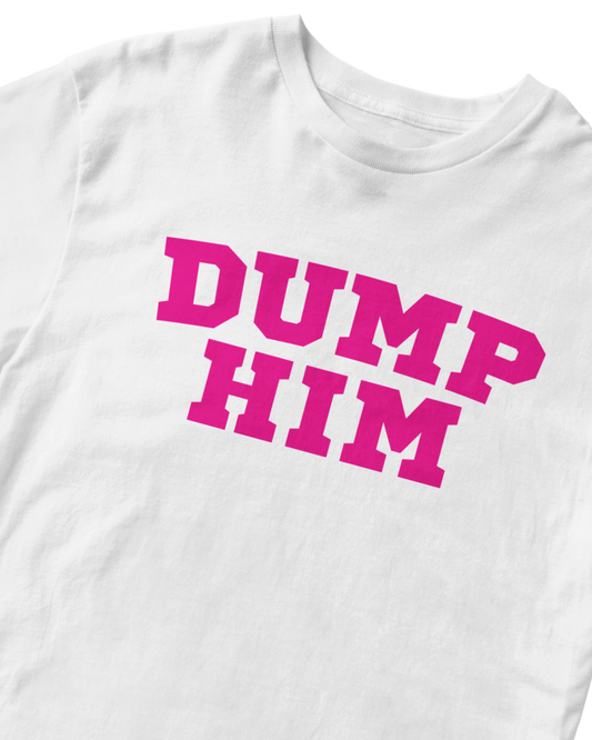 DUMP HIM WHITE BABY TEE