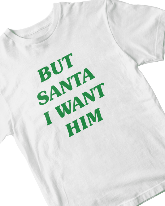 BUT SANTA I WANT HIM WHITE BABY TEE