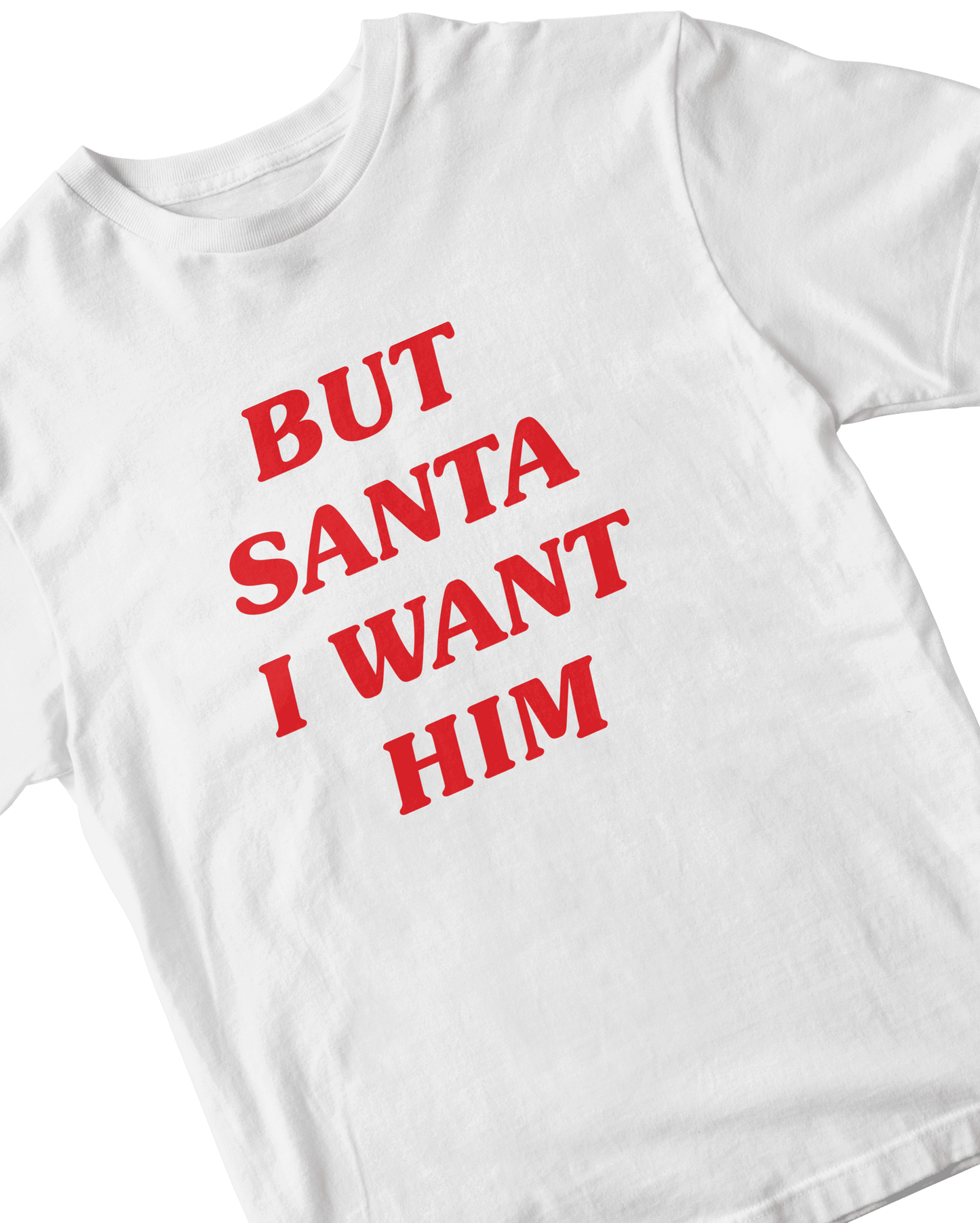 BUT SANTA I WANT HIM WHITE BABY TEE