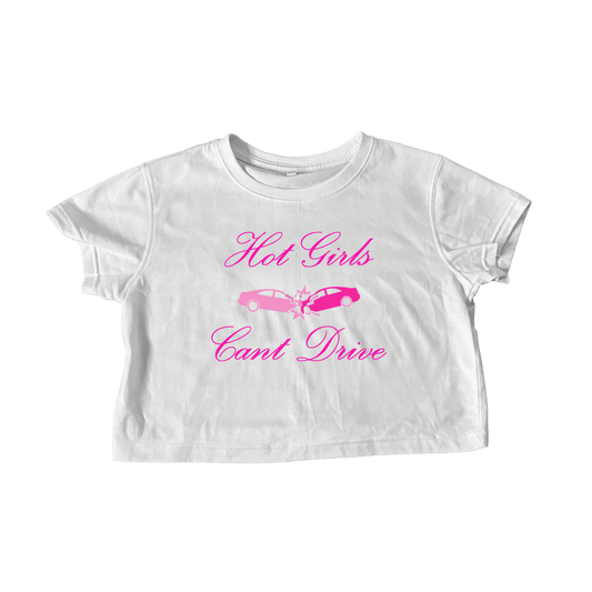 HOT GIRLS CAN’T DRIVE WHITE CROP TEE