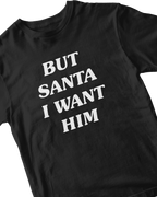 BUT SANTA I WANT HIM BABY TEE
