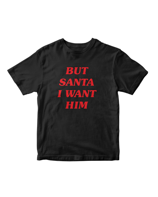 BUT SANTA I WANT HIM BLACK BABY TEE