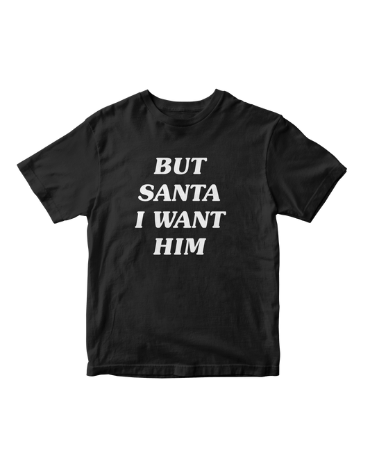 BUT SANTA I WANT HIM BLACK BABY TEE