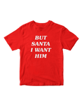 BUT SANTA I WANT HIM BABY TEE