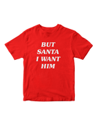 BUT SANTA I WANT HIM BABY TEE