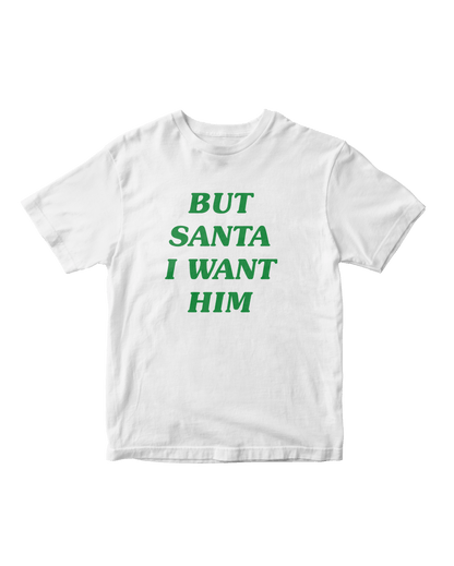 BUT SANTA I WANT HIM WHITE BABY TEE