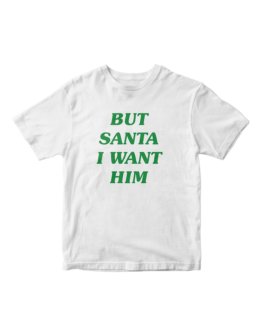 BUT SANTA I WANT HIM WHITE BABY TEE