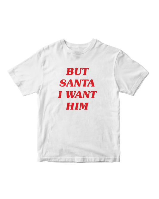 BUT SANTA I WANT HIM WHITE BABY TEE
