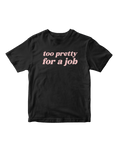 TOO PRETTY FOR A JOB BABY TEE
