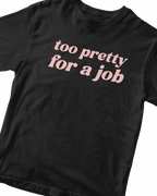 TOO PRETTY FOR A JOB BABY TEE