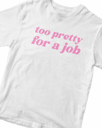 TOO PRETTY FOR A JOB BABY TEE