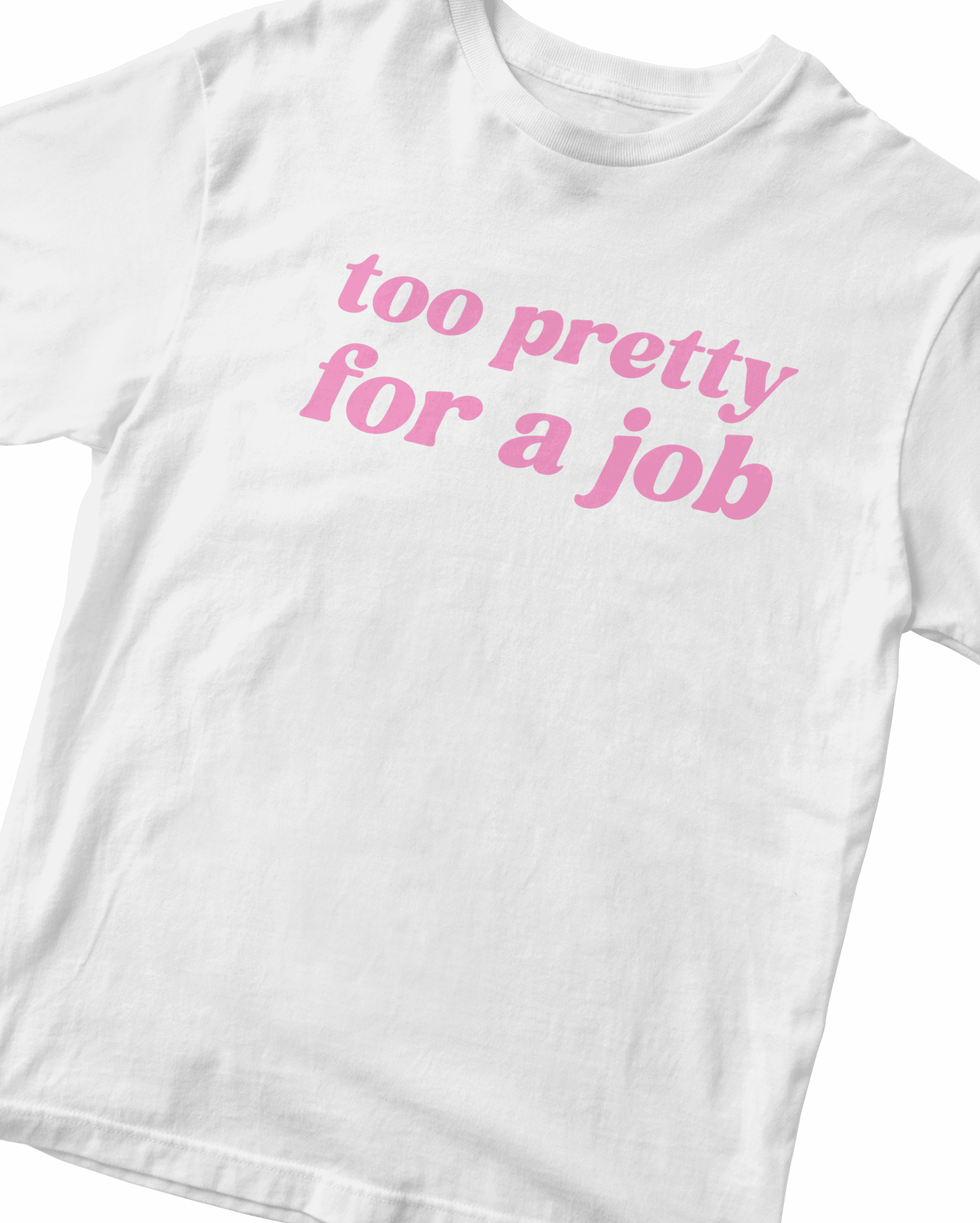 TOO PRETTY FOR A JOB BABY TEE