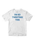 I'M SO TWEETING THIS BABY TEE